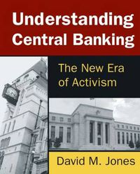 Cover image for Understanding Central Banking: The New Era of Activism
