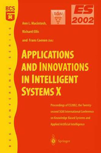 Cover image for Applications and Innovations in Intelligent Systems X: Proceedings of ES2002, the Twenty-second SGAI International Conference on Knowledge Based Systems and Applied Artificial Intelligence