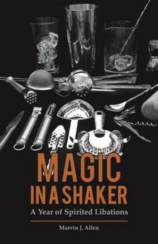 Cover image for Magic in a Shaker: A Year of Spirited Libations