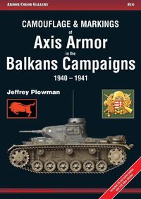 Cover image for Camouflage and Markings of Axis Armor in the Balkans Campaigns 1940-1941