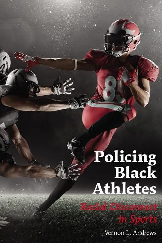 Cover image for Policing Black Athletes: Racial Disconnect in Sports