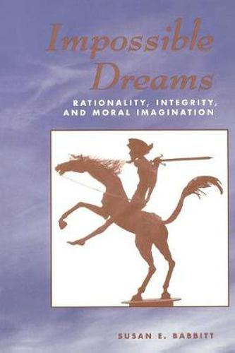 Cover image for Impossible Dreams: Rationality, Integrity And Moral Imagination