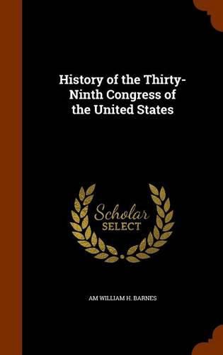 Cover image for History of the Thirty-Ninth Congress of the United States