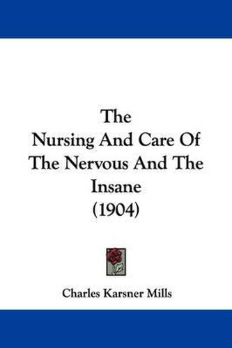 Cover image for The Nursing and Care of the Nervous and the Insane (1904)