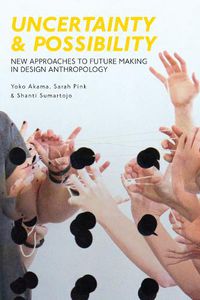 Cover image for Uncertainty and Possibility: New Approaches to Future Making in Design Anthropology