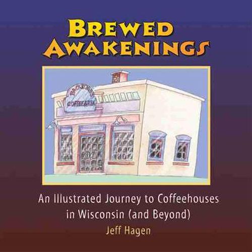 Cover image for Brewed Awakenings: An Illustrated Journey to Coffeehouses in Wisconsin (and Beyond)