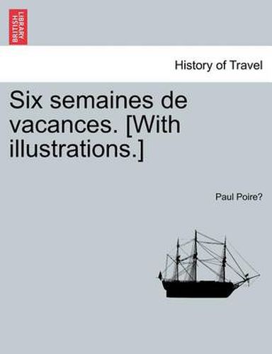 Cover image for Six Semaines de Vacances. [With Illustrations.]