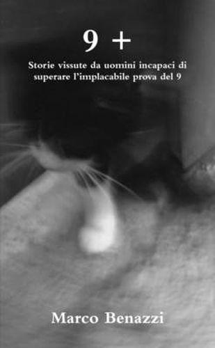 Cover image for 9 + - Storie Vissute DA Uomini Incapaci DI Superare L'Implacabile Prova Del 9