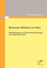 Cover image for Betreutes Wohnen im Alter: Anforderungen an Seniorenwohnanlagen im landlichen Raum