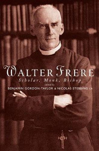 Walter Frere: Scholar, Monk, Bishop