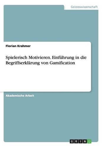 Cover image for Spielerisch Motivieren. Einfuhrung in die Begriffserklarung von Gamification
