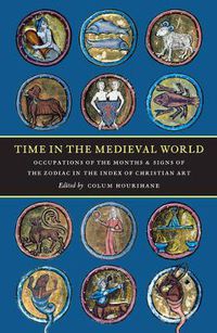 Cover image for Time in the Medieval World: Occupations of the Months and Signs of the Zodiac in the Index of Christian Art