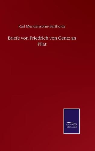 Briefe von Friedrich von Gentz an Pilat