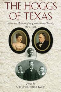 Cover image for The Hoggs of Texas: Letters and Memoirs of an Extraordinary Family, 1887-1906