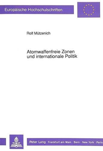 Cover image for Atomwaffenfreie Zonen Und Internationale Politik: Historische Erfahrungen, Rahmenbedingungen, Perspektiven