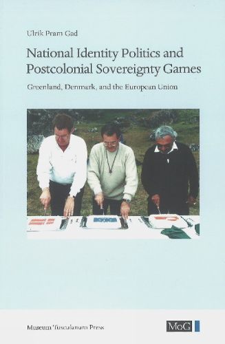 Cover image for National Identity Politics and Postcolonial Sovereignty Games: Greenland, Denmark, and the European Union