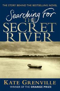 Cover image for Searching For The Secret River: The Story Behind the Bestselling Novel