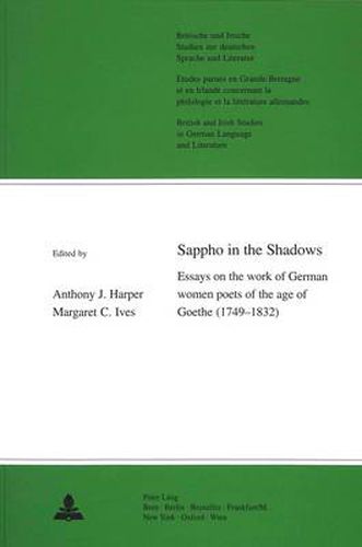 Cover image for Sappho in the Shadows: Essays on the Work of German Women Poets of the Age of Goethe (1749-1832), with Translations of Their Poetry into English