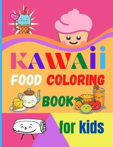 Cover image for Kawaii Food Coloring Book for Kids: Large Print Coloring Book of Kawaii Food Kawaii Food Coloring Book for Toddlers Easy Level for Fun and Educational Purpose Preschool and Kindergarten