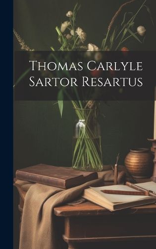 Cover image for Thomas Carlyle Sartor Resartus