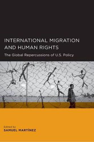 Cover image for International Migration and Human Rights: The Global Repercussions of U.S. Policy