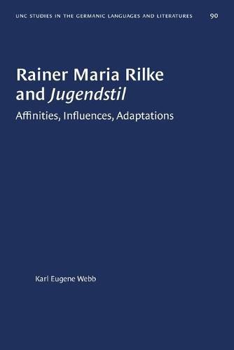 Rainer Maria Rilke and Jugendstil: Affinities, Influences, Adaptations