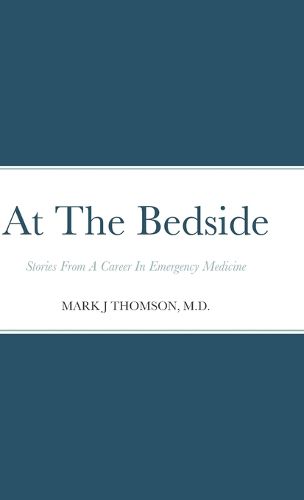 Cover image for At The Bedside: Stories From a Career in Emergency Medicine