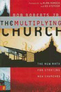 Cover image for The Multiplying Church: The New Math for Starting New Churches