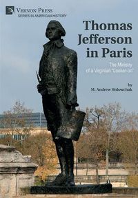 Cover image for Thomas Jefferson in Paris: The Ministry of a Virginian  Looker-on