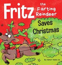 Cover image for Fritz the Farting Reindeer Saves Christmas: A Story About a Reindeer's Superpower