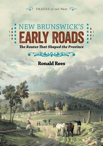 Cover image for New Brunswick's Early Roads: The Routes That Shaped the Province