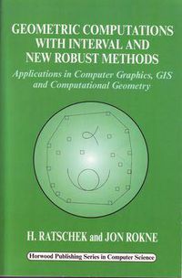 Cover image for Geometric Computations with Interval and New Robust Methods: Applications in Computer Graphics, GIS and Computational Geometry