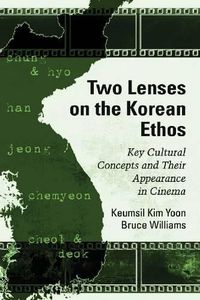 Cover image for Two Lenses on the Korean Ethos: Key Cultural Concepts and Their Appearance in Cinema