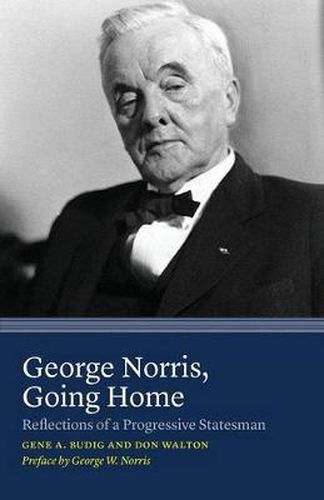 Cover image for George Norris, Going Home: Reflections of a Progressive Statesman