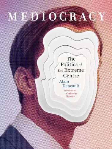 Cover image for Mediocracy: The Politics of the Extreme Centre