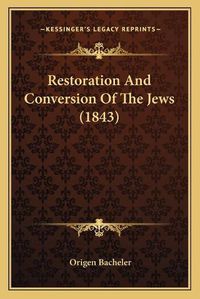 Cover image for Restoration and Conversion of the Jews (1843)