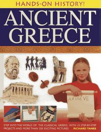 Cover image for Hands-on History! Ancient Greece: Step into the World of the Classical Greeks, with 15 Step-by-step Projects and 350 Exciting Pictures