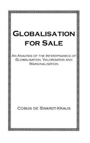 Cover image for Globalisation For Sale: An Analysis of the Interdynamics of Globalization, Valorization and Marginalization