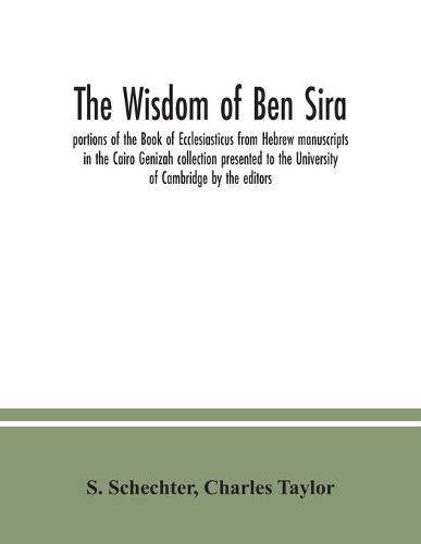 Cover image for The Wisdom of Ben Sira; portions of the Book of Ecclesiasticus from Hebrew manuscripts in the Cairo Genizah collection presented to the University of Cambridge by the editors