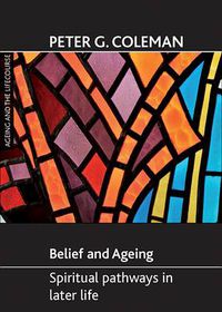 Cover image for Belief and ageing: Spiritual pathways in later life