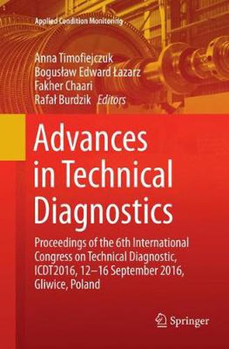 Cover image for Advances in Technical Diagnostics: Proceedings of the 6th International Congress on Technical Diagnostics, ICTD2016, 12 - 16 September 2016, Gliwice, Poland