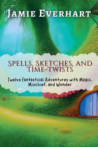 Cover image for Spells, Sketches, and Time-Twists