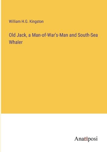 Cover image for Old Jack, a Man-of-War's-Man and South-Sea Whaler