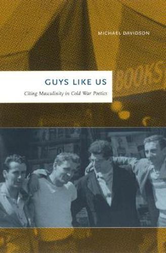 Cover image for Guys Like Us: Citing Masculinity in Cold War Poetics