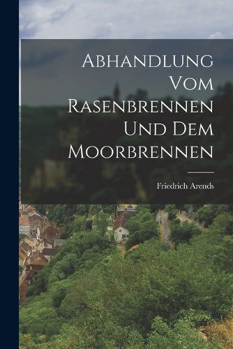 Cover image for Abhandlung vom Rasenbrennen und dem Moorbrennen