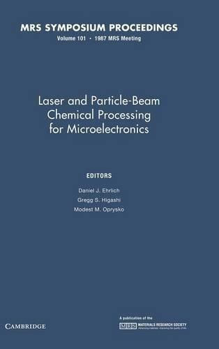 Laser and Particle-Beam Chemical Processing for Microelectronics: Volume 101