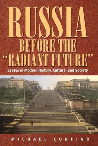 Cover image for Russia Before The 'Radiant Future': Essays in Modern History, Culture, and Society