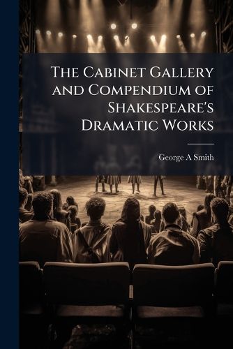 Cover image for The Cabinet Gallery and Compendium of Shakespeare's Dramatic Works