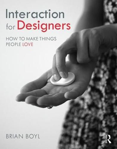 Interaction for Designers: How to Make Things People Love