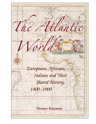 Cover image for The Atlantic World: Europeans, Africans, Indians and their Shared History, 1400-1900